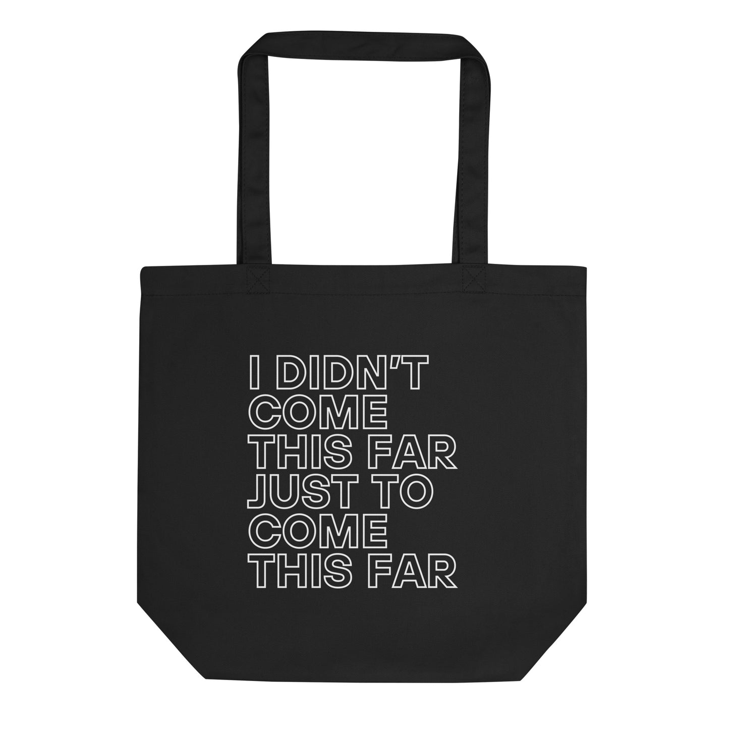 durable tote bag in black with printed 'i didn't come this far just to come this far' slogan