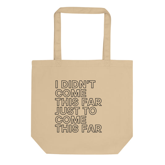 durable tote bag in stone with printed 'i didn't come this far just to come this far' slogan